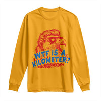 WTF Is A Kilometer Funny American Bald Eagle Long Sleeve Shirt Patriotic 4th of July Humor