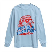 WTF Is A Kilometer Funny American Bald Eagle Long Sleeve Shirt Patriotic 4th of July Humor