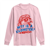 WTF Is A Kilometer Funny American Bald Eagle Long Sleeve Shirt Patriotic 4th of July Humor