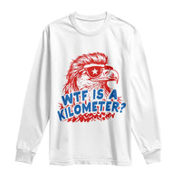 WTF Is A Kilometer Funny American Bald Eagle Long Sleeve Shirt Patriotic 4th of July Humor