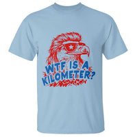 WTF Is A Kilometer Funny American Bald Eagle T Shirt Patriotic 4th of July Humor