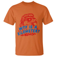 WTF Is A Kilometer Funny American Bald Eagle T Shirt Patriotic 4th of July Humor
