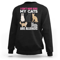 Cat Lover Sweatshirt I Can't Have Kids My Cats Is Allergic - Wonder Print Shop