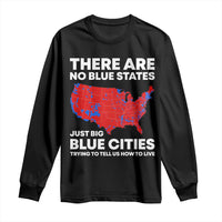 American Republican 2024 Long Sleeve Shirt There Are No Blue States Only Big Blue Cities America Map