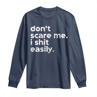 Funny Sarcastic Quote Long Sleeve Shirt Don't Scare Me I Shit Easily Retro Minimalism