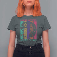 Black History Month Pride T Shirt For Women I Am My Ancestors Wildest Dreams Woman Retro