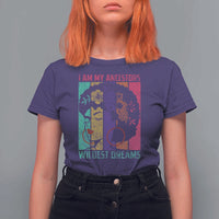 Black History Month Pride T Shirt For Women I Am My Ancestors Wildest Dreams Woman Retro