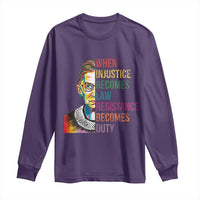 RBG Quote Long Sleeve Shirt When Injustice Becomes Law Resistance Becomes Duty