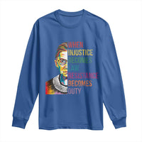 RBG Quote Long Sleeve Shirt When Injustice Becomes Law Resistance Becomes Duty