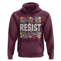 Floral Resist Hoodie Not My President Not My Voice Not My Values Not My Beliefs
