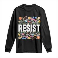 Floral Resist Long Sleeve Shirt Not My President Not My Voice Not My Values Not My Beliefs