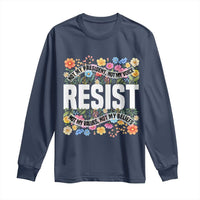Floral Resist Long Sleeve Shirt Not My President Not My Voice Not My Values Not My Beliefs