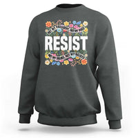 Floral Resist Sweatshirt Not My President Not My Voice Not My Values Not My Beliefs