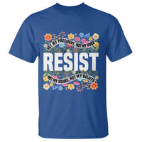 Floral Resist T Shirt Not My President Not My Voice Not My Values Not My Beliefs