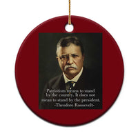 Theodore Teddy Roosevelt Patriotic Ceramic Ornament Patriotism Means To Stand By The Country - Wonder Print Shop