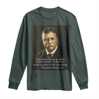 Theodore Teddy Roosevelt Patriotic Long Sleeve Shirt Patriotism Means To Stand By The Country