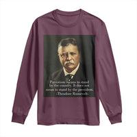 Theodore Teddy Roosevelt Patriotic Long Sleeve Shirt Patriotism Means To Stand By The Country