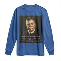 Theodore Teddy Roosevelt Patriotic Long Sleeve Shirt Patriotism Means To Stand By The Country