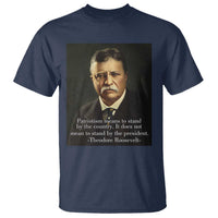 Theodore Teddy Roosevelt Patriotic T Shirt Patriotism Means To Stand By The Country