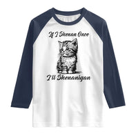 Cute Cat St Patricks Day Raglan Shirt If I Shenan Once I'll Shenanigan