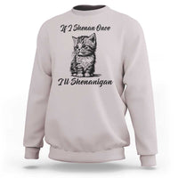 Cute Cat St Patricks Day Sweatshirt If I Shenan Once I'll Shenanigan