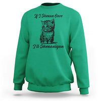 Cute Cat St Patricks Day Sweatshirt If I Shenan Once I'll Shenanigan