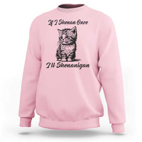 Cute Cat St Patricks Day Sweatshirt If I Shenan Once I'll Shenanigan