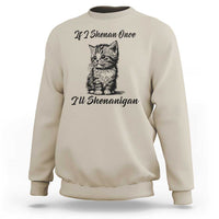 Cute Cat St Patricks Day Sweatshirt If I Shenan Once I'll Shenanigan