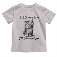 Cute Cat St Patricks Day Toddler T Shirt If I Shenan Once I'll Shenanigan