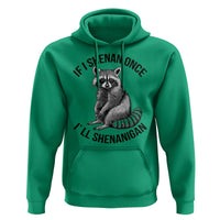 St Patricks Day Raccoon Meme Hoodie If I Shenan Once I'll Shenanigan