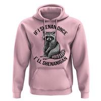 St Patricks Day Raccoon Meme Hoodie If I Shenan Once I'll Shenanigan