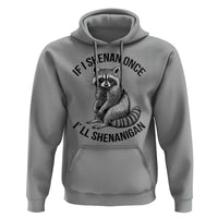 St Patricks Day Raccoon Meme Hoodie If I Shenan Once I'll Shenanigan