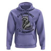 St Patricks Day Raccoon Meme Hoodie If I Shenan Once I'll Shenanigan