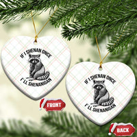 St Patricks Day Raccoon Meme Ceramic Ornament If I Shenan Once I'll Shenanigan - Wonder Print Shop