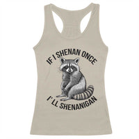 St Patricks Day Raccoon Meme Racerback Tank Top If I Shenan Once I'll Shenanigan