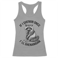 St Patricks Day Raccoon Meme Racerback Tank Top If I Shenan Once I'll Shenanigan