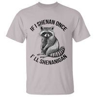 St Patricks Day Raccoon Meme T Shirt If I Shenan Once I'll Shenanigan
