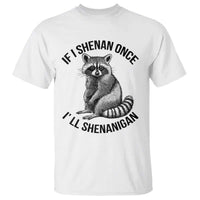 St Patricks Day Raccoon Meme T Shirt If I Shenan Once I'll Shenanigan