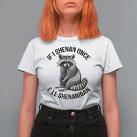 St Patricks Day Raccoon Meme T Shirt For Women If I Shenan Once I'll Shenanigan