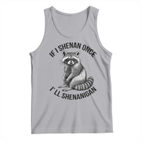 St Patricks Day Raccoon Meme Tank Top If I Shenan Once I'll Shenanigan