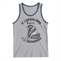 St Patricks Day Raccoon Meme Tank Top If I Shenan Once I'll Shenanigan