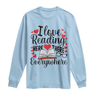 I Love Reading Here There Anywhere Long Sleeve Shirt Reading Month Across America
