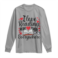 I Love Reading Here There Anywhere Long Sleeve Shirt Reading Month Across America