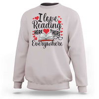 I Love Reading Here There Anywhere Sweatshirt Reading Month Across America