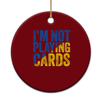 Zelensky I'm Not Playing Cards Ceramic Ornament - Wonder Print Shop