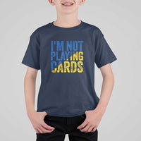 Zelensky I'm Not Playing Cards T Shirt For Kid - Wonder Print Shop