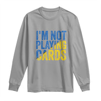 Zelensky I'm Not Playing Cards Long Sleeve Shirt - Wonder Print Shop
