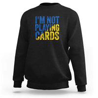 Zelensky I'm Not Playing Cards Sweatshirt - Wonder Print Shop