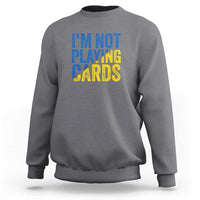 Zelensky I'm Not Playing Cards Sweatshirt - Wonder Print Shop