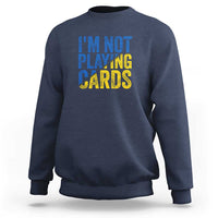 Zelensky I'm Not Playing Cards Sweatshirt - Wonder Print Shop